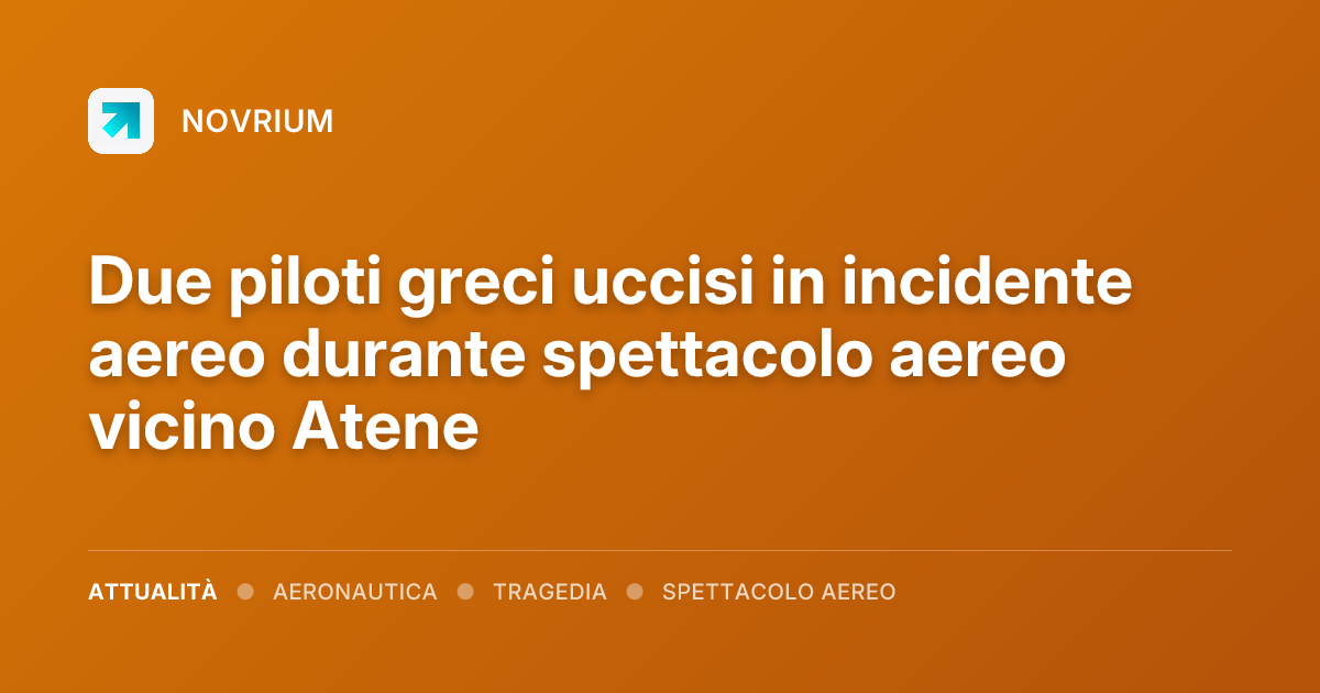 Due piloti greci uccisi in incidente aereo durante spettacolo aereo vicino Atene