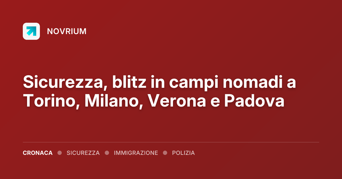 Sicurezza, blitz in campi nomadi a Torino, Milano, Verona e Padova