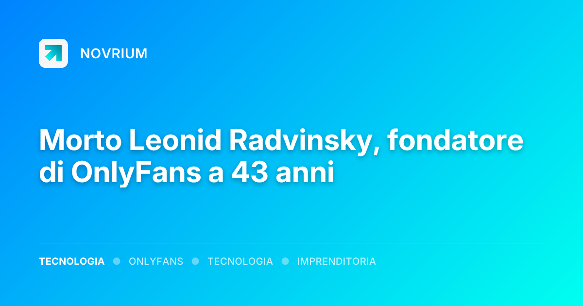 Morto Leonid Radvinsky, fondatore di OnlyFans a 43 anni