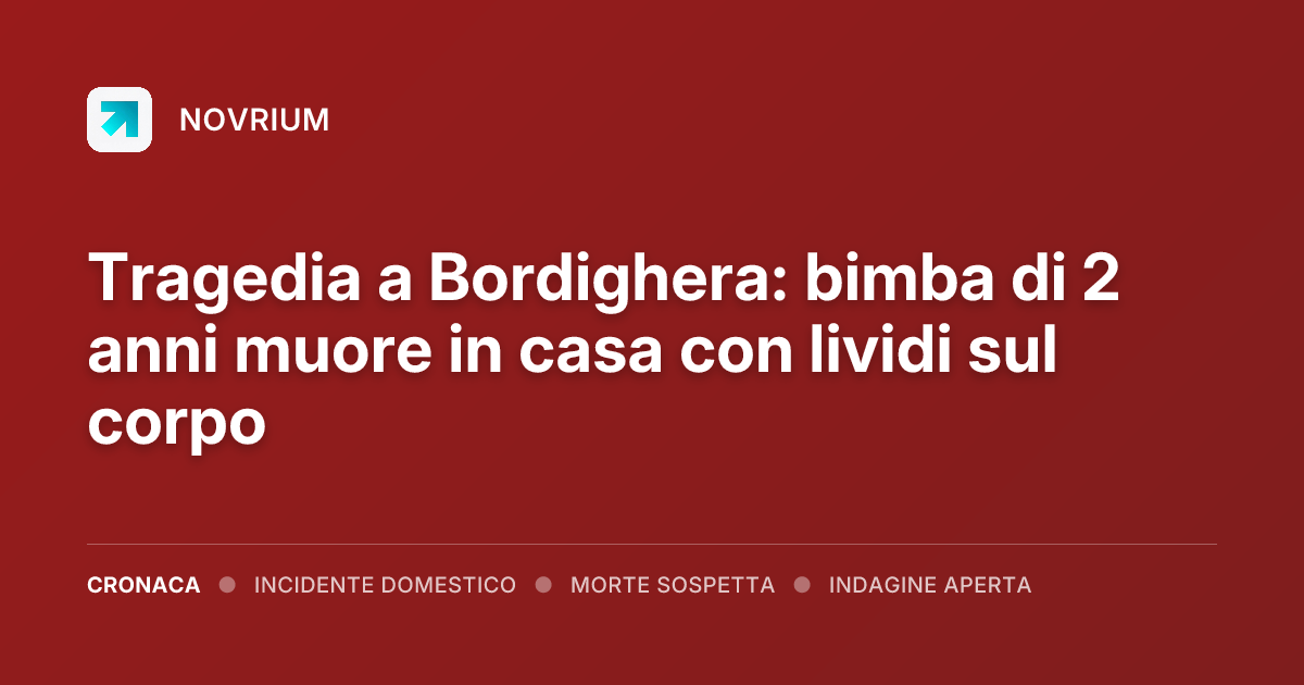 Tragedia a Bordighera: bimba di 2 anni muore in casa con lividi sul corpo