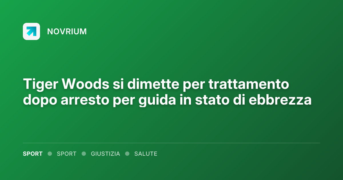 Tiger Woods si dimette per trattamento dopo arresto per guida in stato di ebbrezza