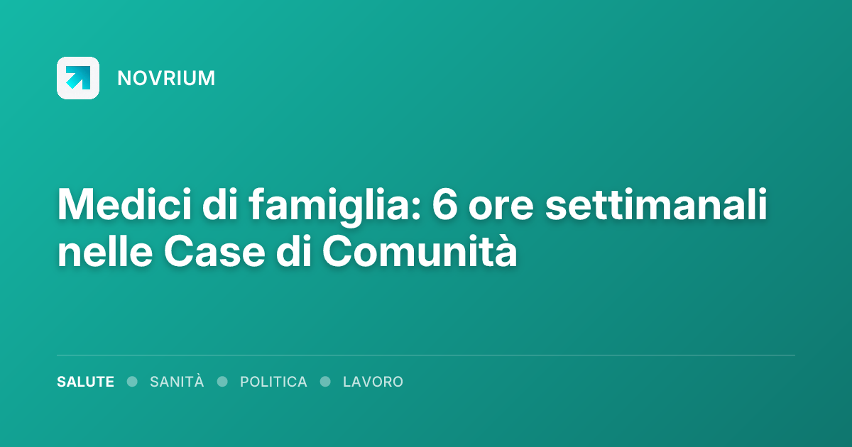 Medici di famiglia: 6 ore settimanali nelle Case di Comunità