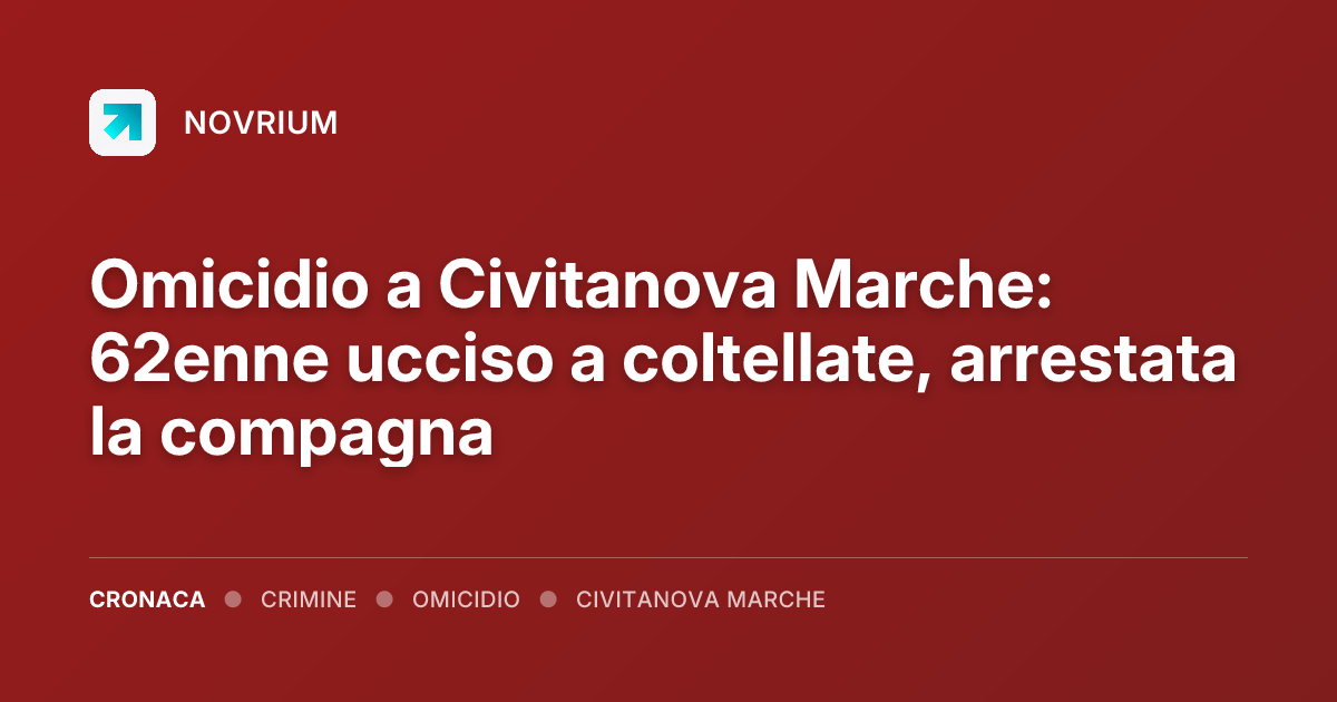 Omicidio a Civitanova Marche: 62enne ucciso a coltellate, arrestata la compagna