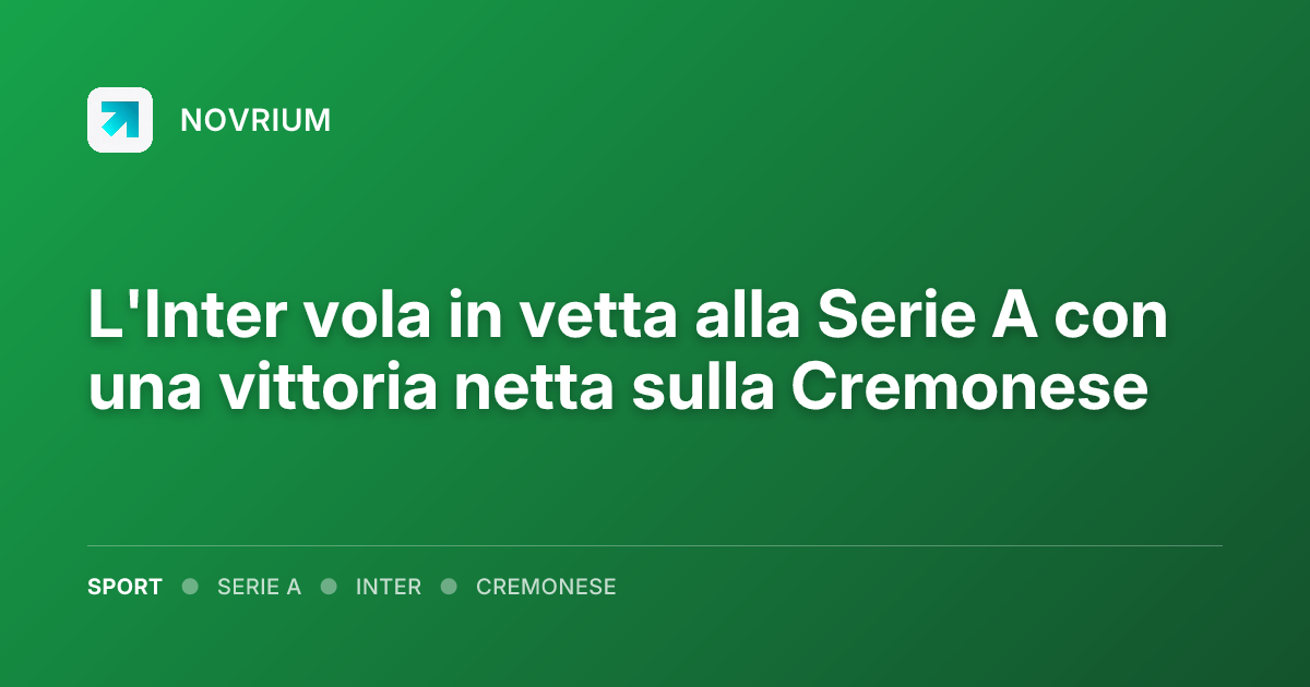 L'Inter vola in vetta alla Serie A con una vittoria netta sulla Cremonese