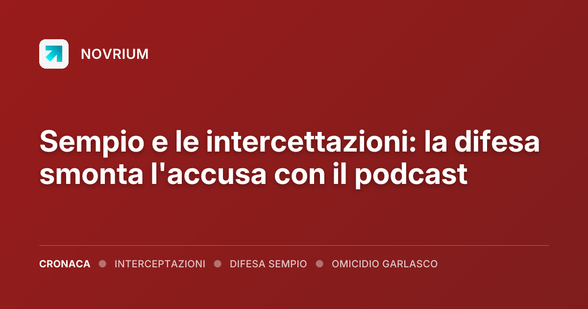 Sempio e le intercettazioni: la difesa smonta l'accusa con il podcast