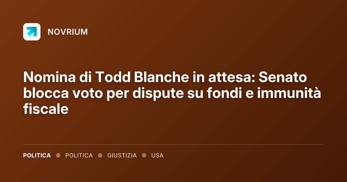 Nomina di Todd Blanche in attesa: Senato blocca voto per dispute su fondi e immunità fiscale