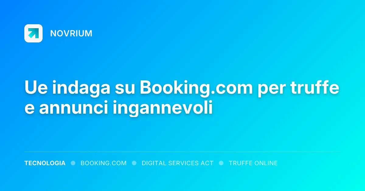 Ue indaga su Booking.com per truffe e annunci ingannevoli