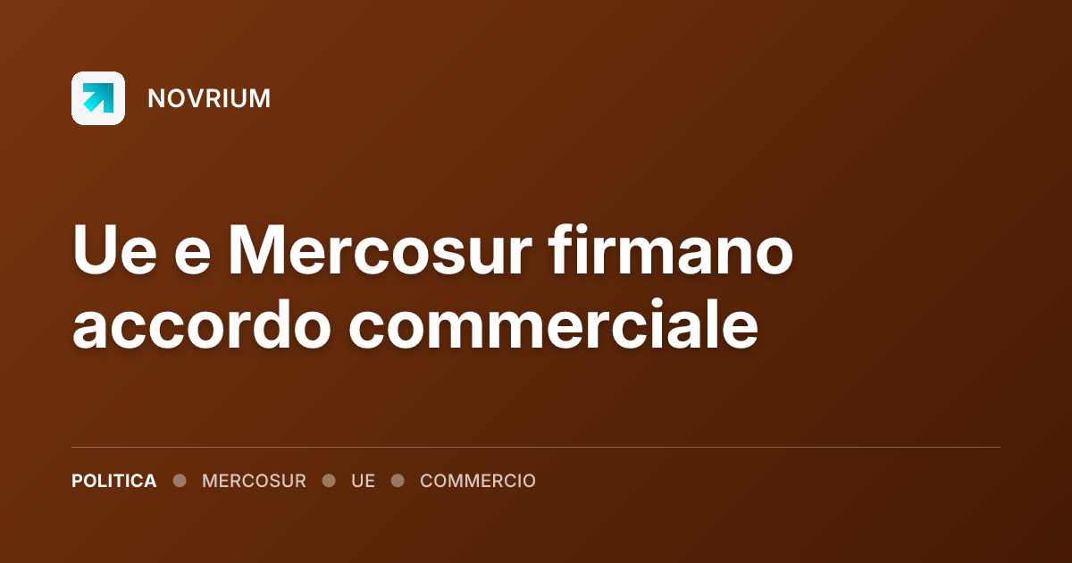 Ue e Mercosur firmano accordo commerciale
