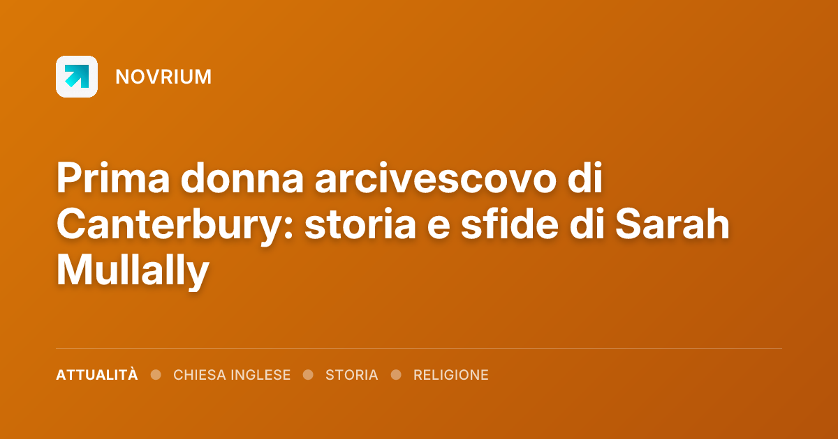 Prima donna arcivescovo di Canterbury: storia e sfide di Sarah Mullally