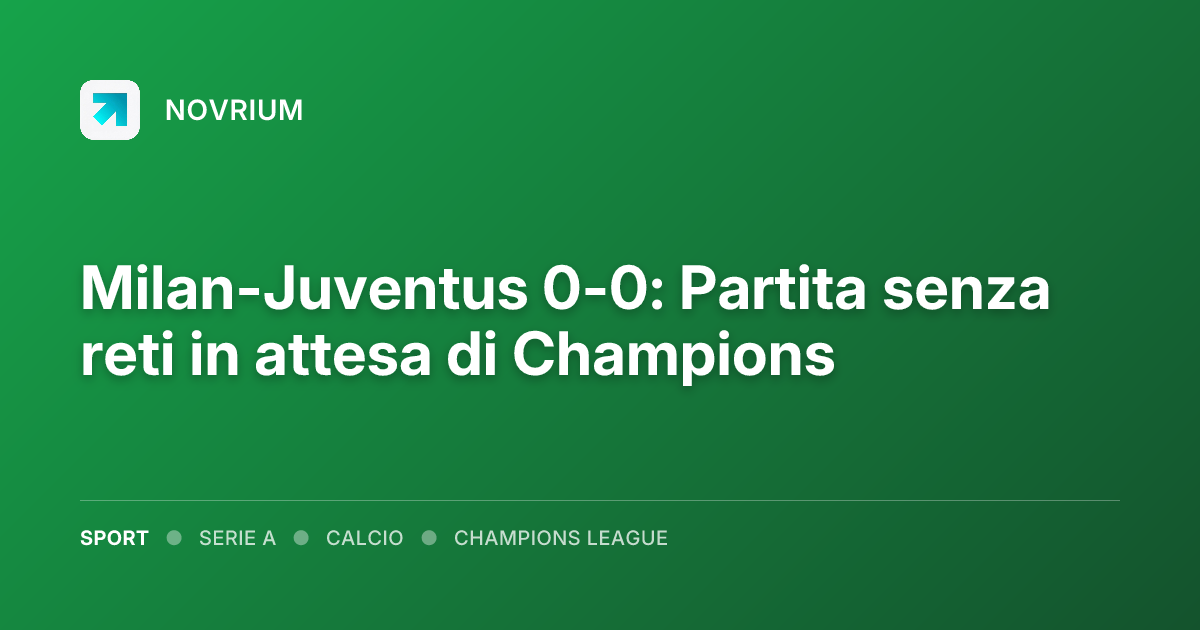 Milan-Juventus 0-0: Partita senza reti in attesa di Champions