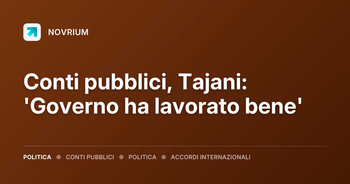 Conti pubblici, Tajani: 'Governo ha lavorato bene'