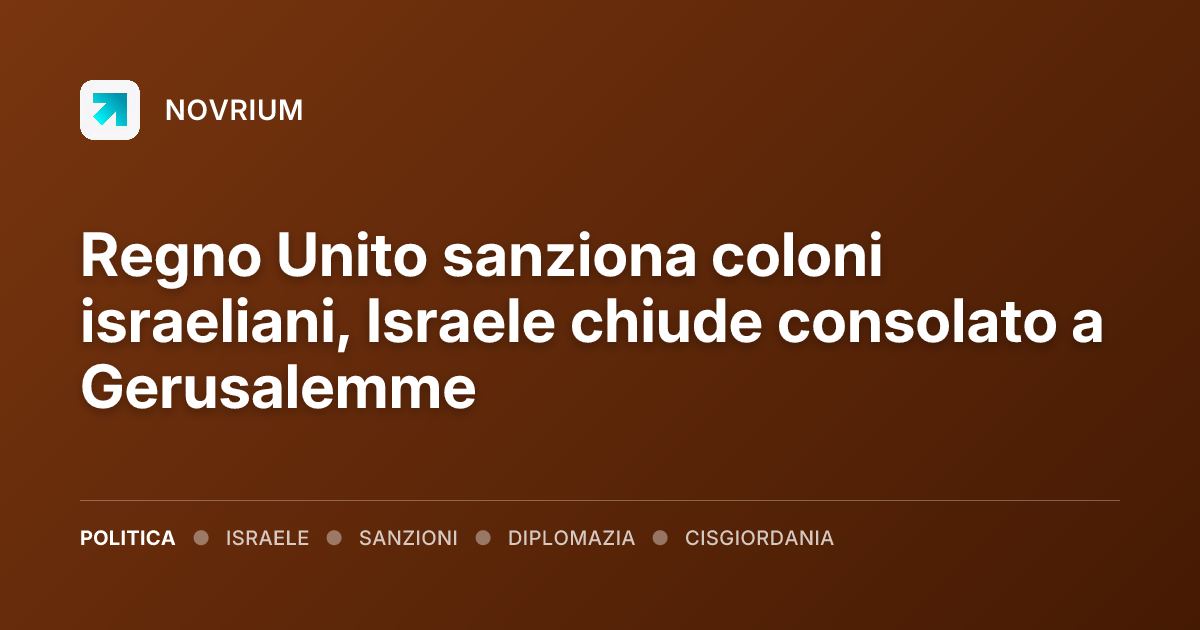Regno Unito sanziona coloni israeliani, Israele chiude consolato a Gerusalemme