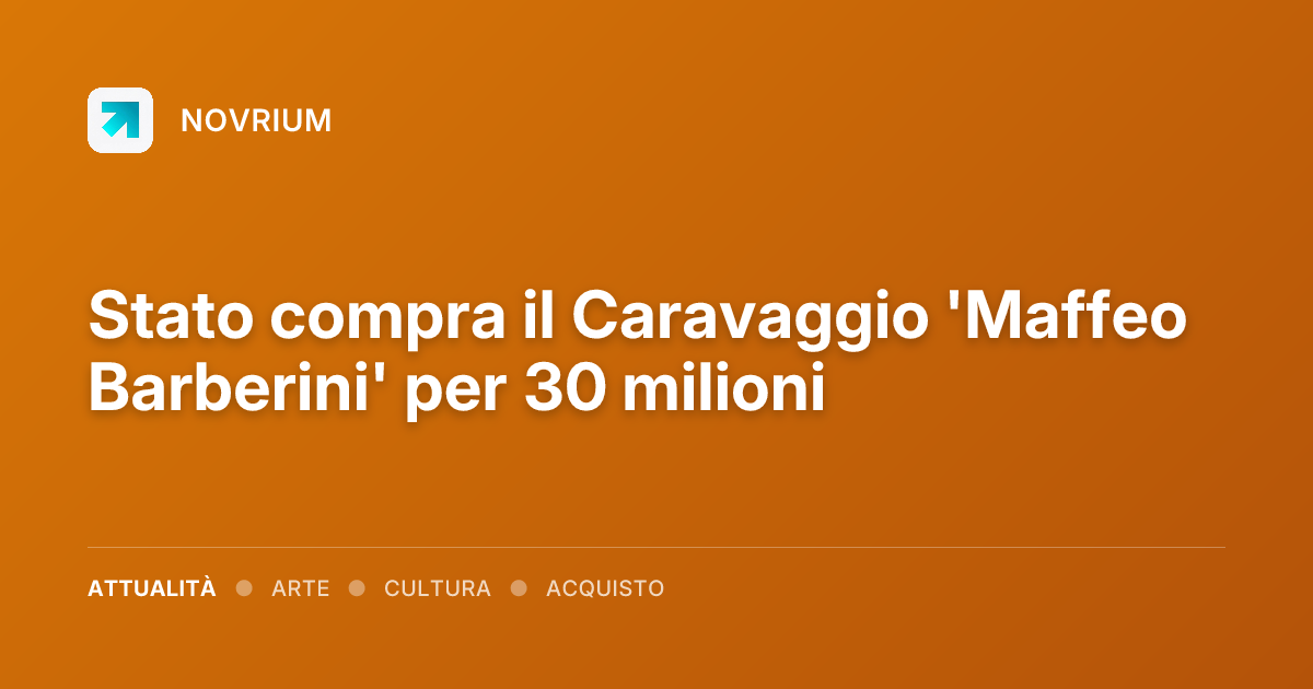 Stato compra il Caravaggio 'Maffeo Barberini' per 30 milioni