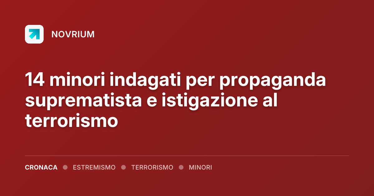 14 minori indagati per propaganda suprematista e istigazione al terrorismo