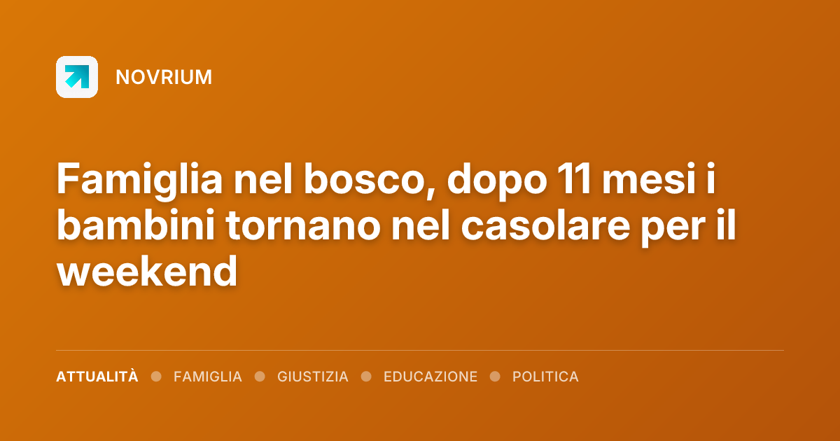 Famiglia nel bosco, dopo 11 mesi i bambini tornano nel casolare per il weekend