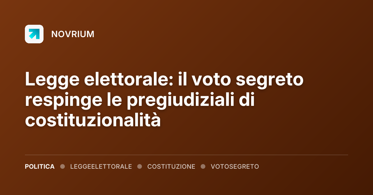 Legge elettorale: il voto segreto respinge le pregiudiziali di costituzionalità