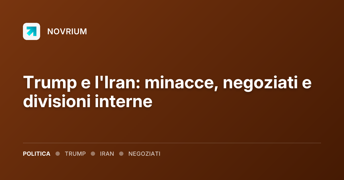Trump e l'Iran: minacce, negoziati e divisioni interne