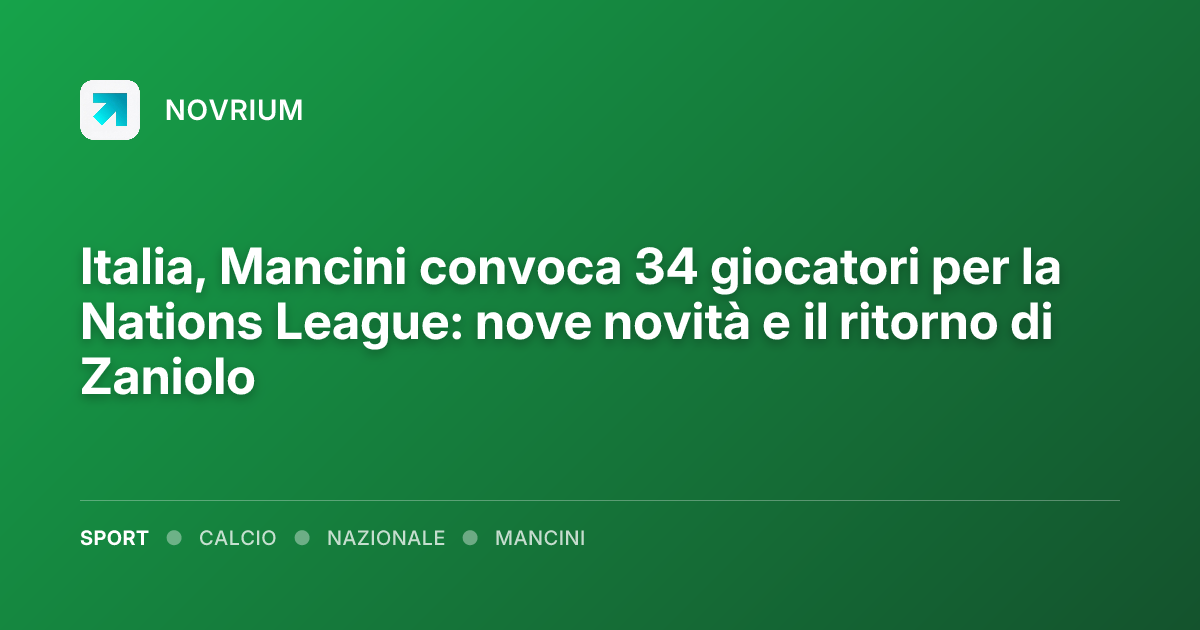 Italia, Mancini convoca 34 giocatori per la Nations League: nove novità e il ritorno di Zaniolo