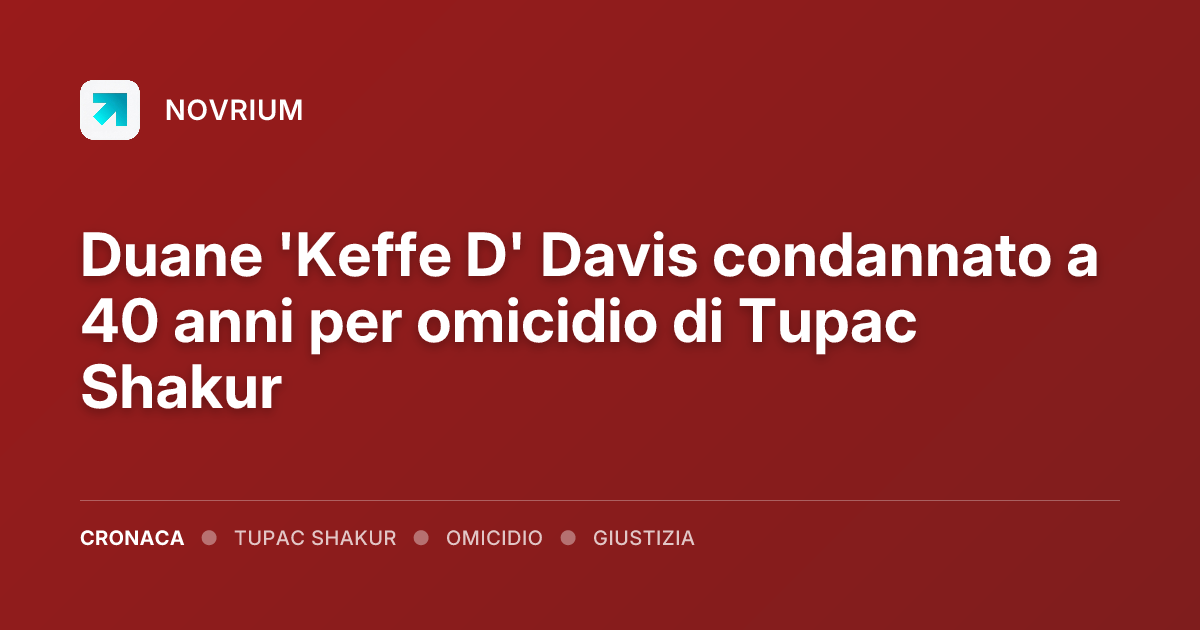 Duane 'Keffe D' Davis condannato a 40 anni per omicidio di Tupac Shakur