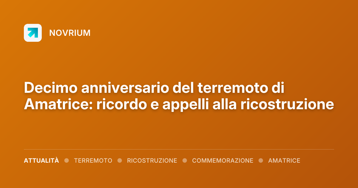 Decimo anniversario del terremoto di Amatrice: ricordo e appelli alla ricostruzione