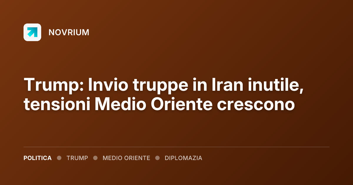 Trump: Invio truppe in Iran inutile, tensioni Medio Oriente crescono
