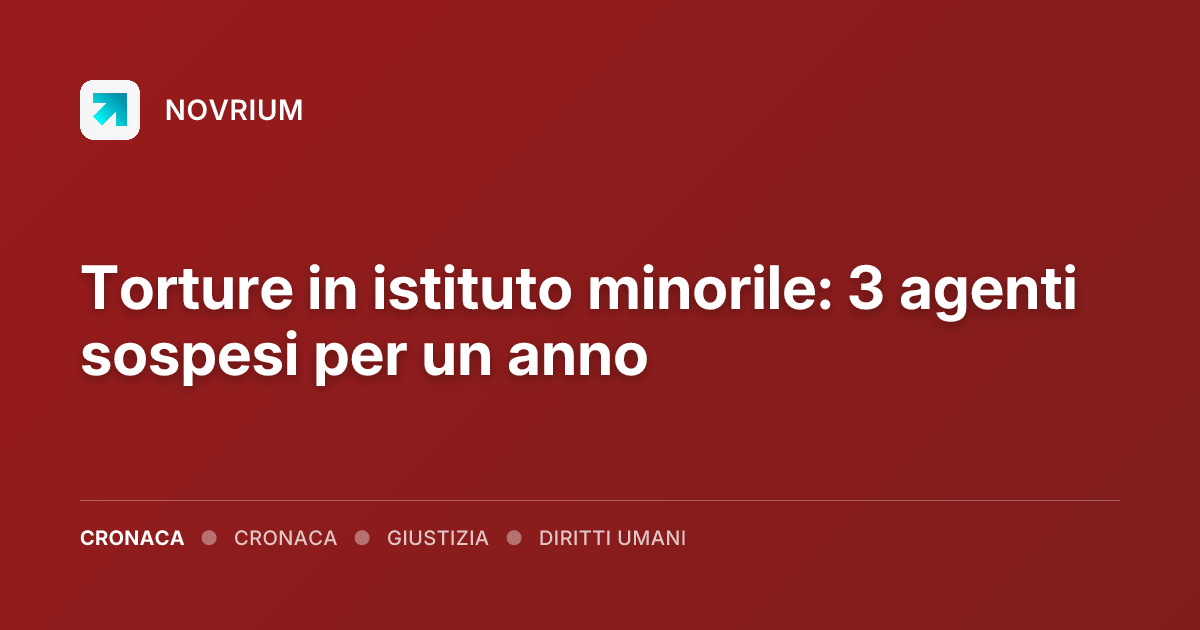 Torture in istituto minorile: 3 agenti sospesi per un anno