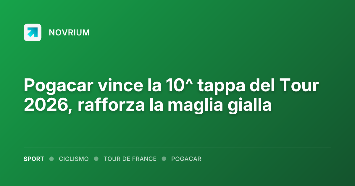 Pogacar vince la 10^ tappa del Tour 2026, rafforza la maglia gialla