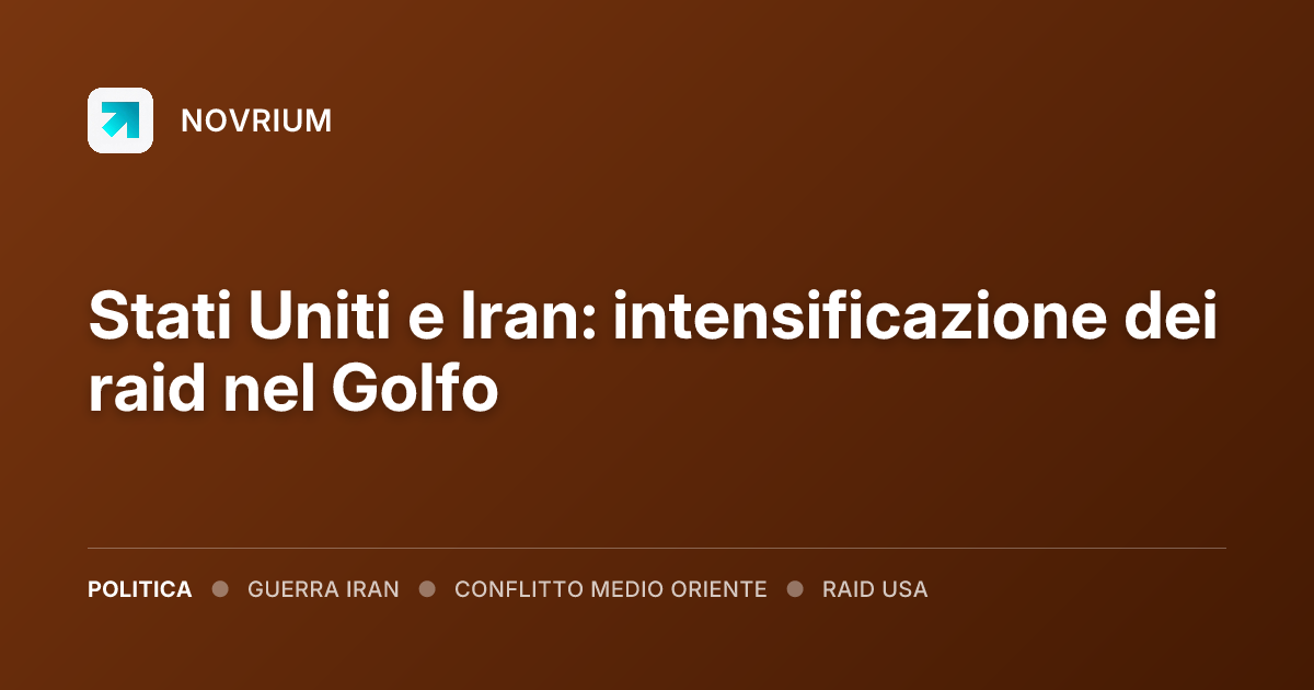 Stati Uniti e Iran: intensificazione dei raid nel Golfo