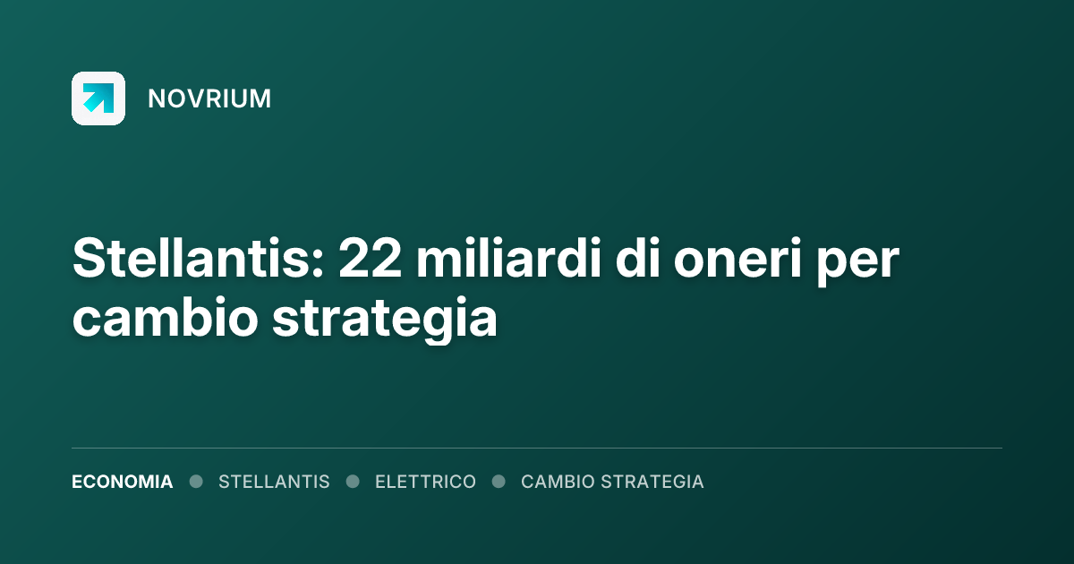 Stellantis: 22 miliardi di oneri per cambio strategia