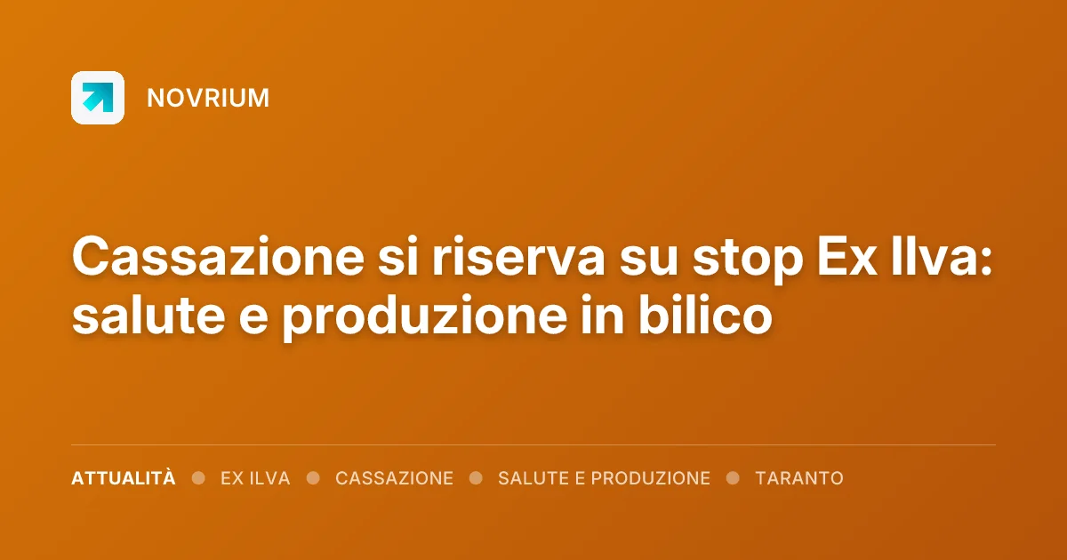 Cassazione si riserva su stop Ex Ilva: salute e produzione in bilico