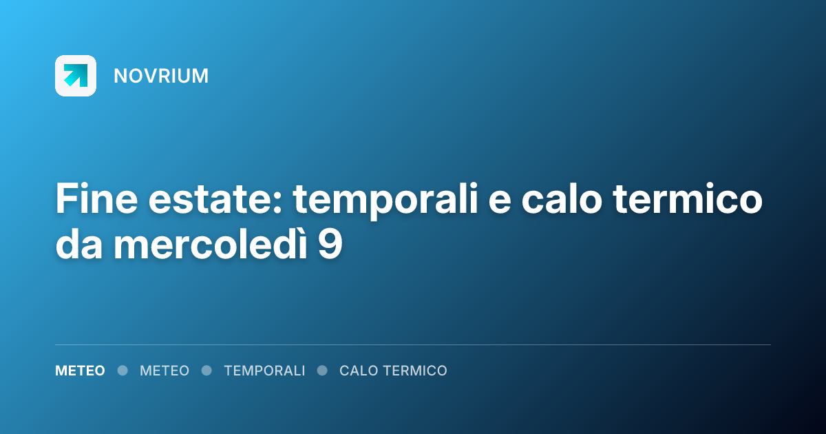 Fine estate: temporali e calo termico da mercoledì 9