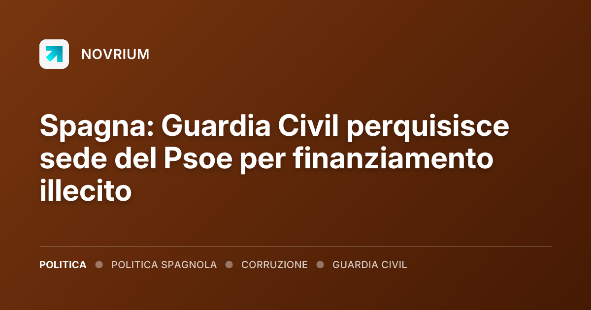 Spagna: Guardia Civil perquisisce sede del Psoe per finanziamento illecito