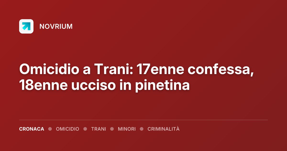 Omicidio a Trani: 17enne confessa, 18enne ucciso in pinetina