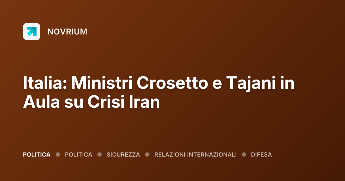 Italia: Ministri Crosetto e Tajani in Aula su Crisi Iran