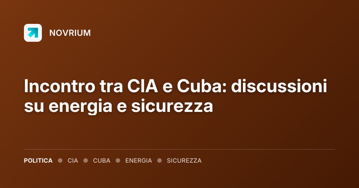 Incontro tra CIA e Cuba: discussioni su energia e sicurezza
