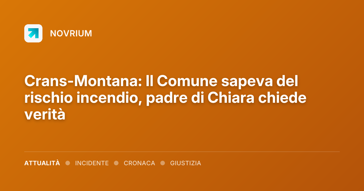 Crans-Montana: Il Comune sapeva del rischio incendio, padre di Chiara chiede verità