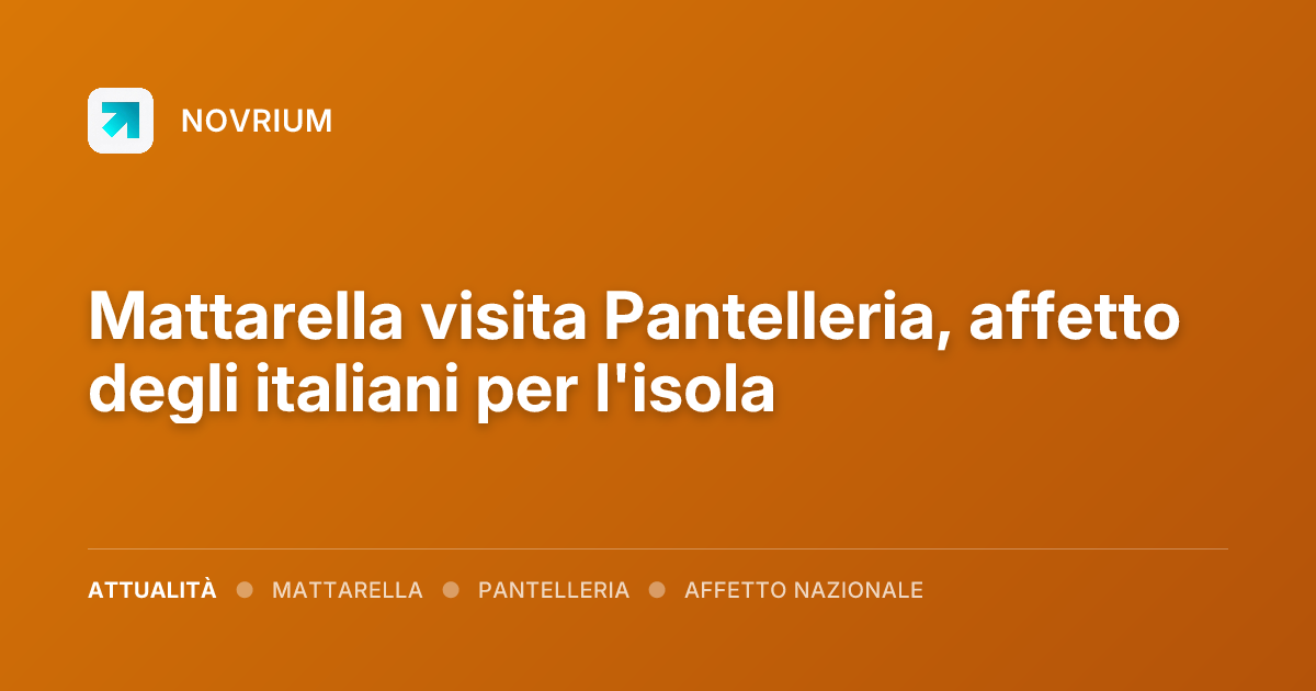 Mattarella visita Pantelleria, affetto degli italiani per l'isola