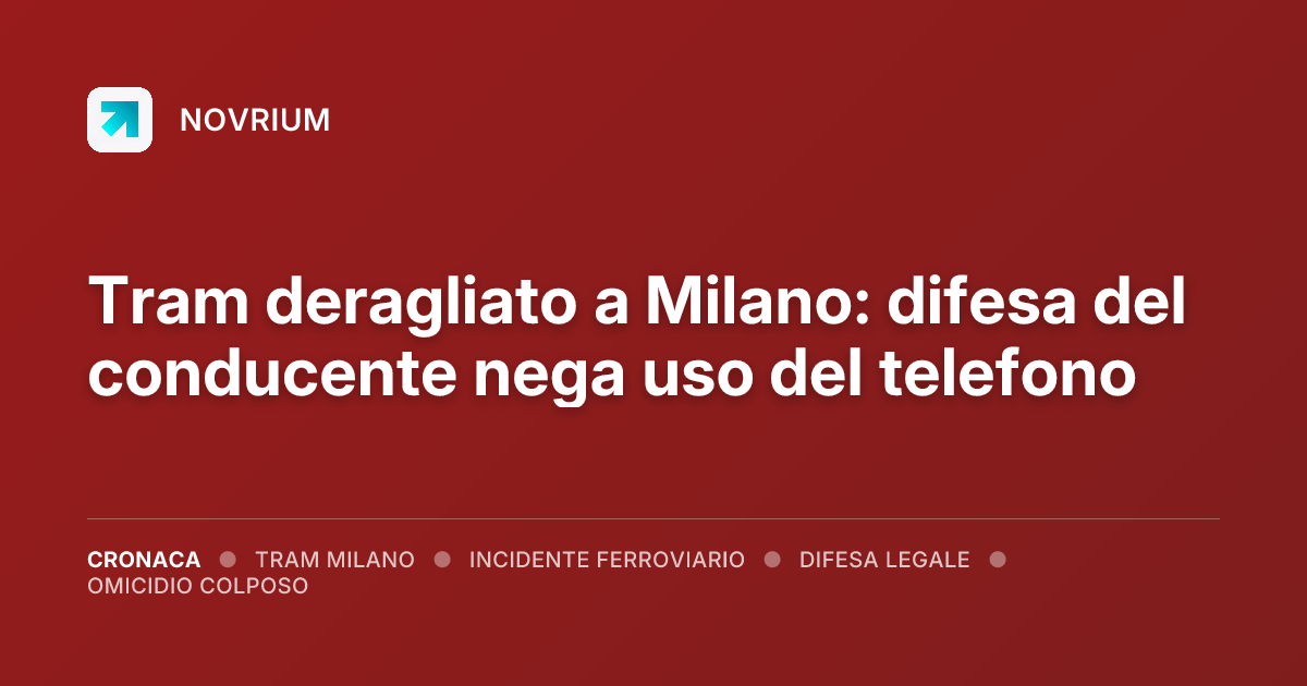 Tram deragliato a Milano: difesa del conducente nega uso del telefono