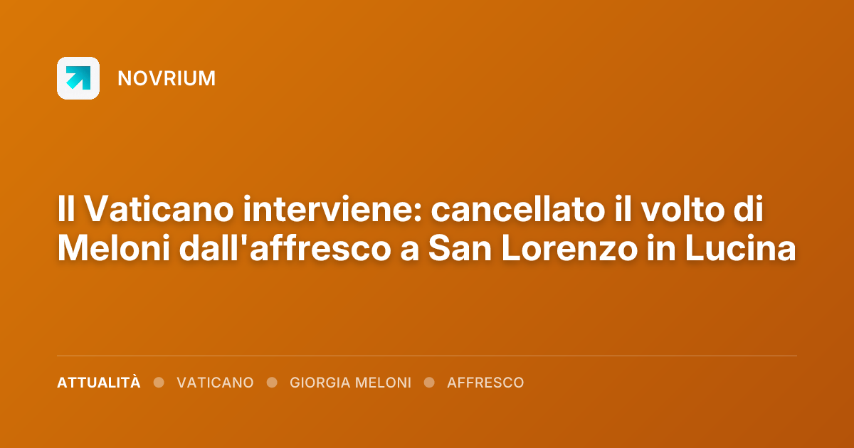 Il Vaticano interviene: cancellato il volto di Meloni dall'affresco a San Lorenzo in Lucina
