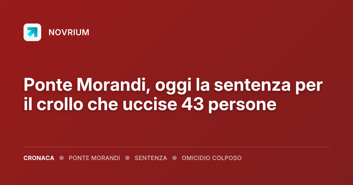 Ponte Morandi, oggi la sentenza per il crollo che uccise 43 persone