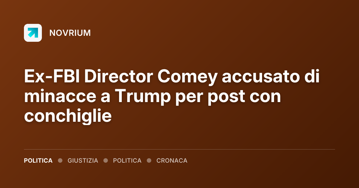 Ex-FBI Director Comey accusato di minacce a Trump per post con conchiglie