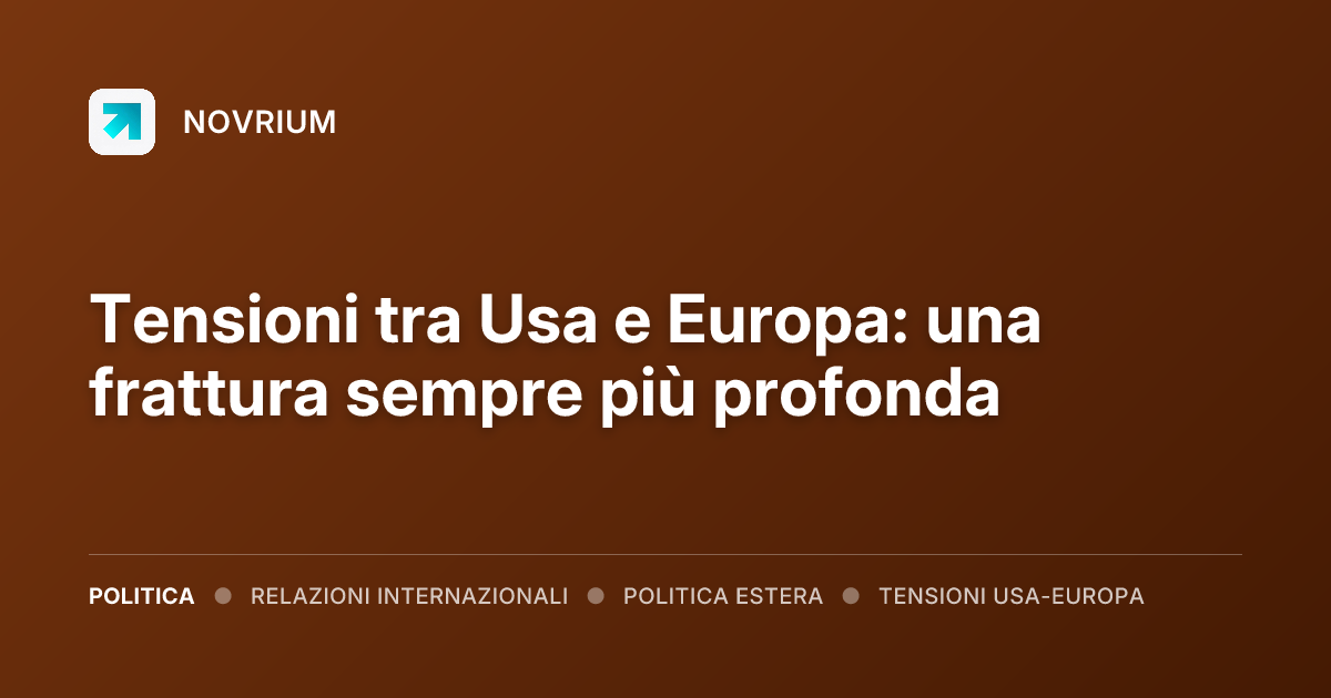 Tensioni tra Usa e Europa: una frattura sempre più profonda