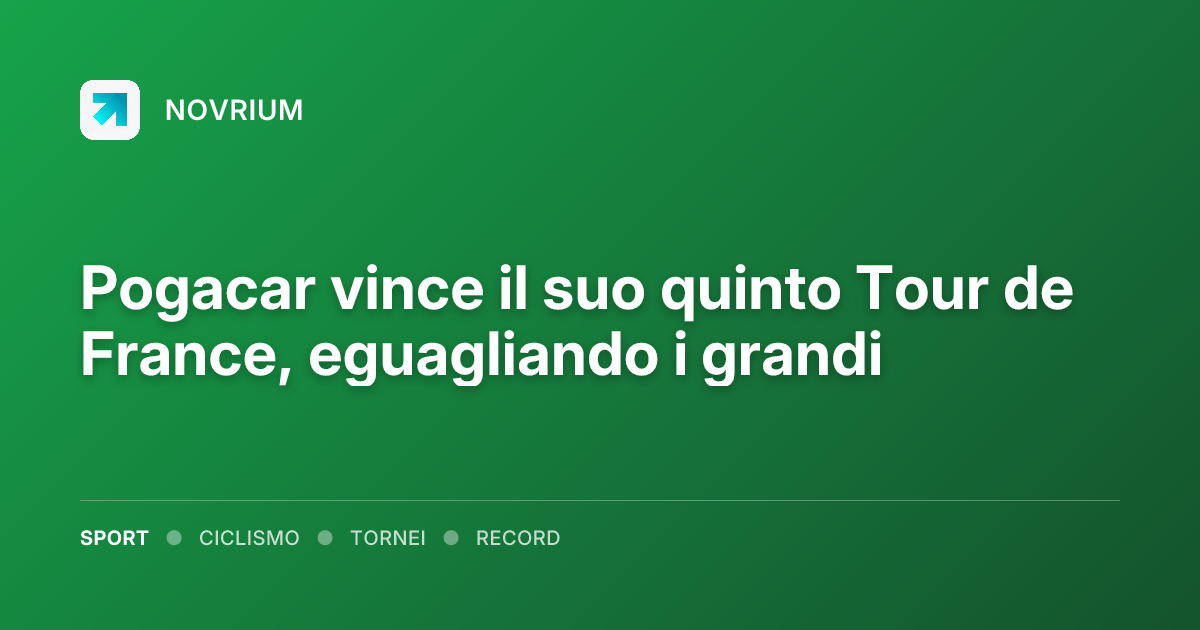 Pogacar vince il suo quinto Tour de France, eguagliando i grandi