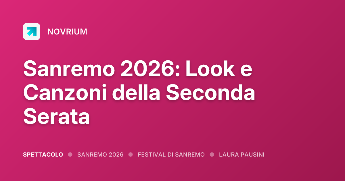 Sanremo 2026: Look e Canzoni della Seconda Serata