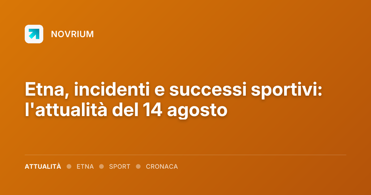 Etna, incidenti e successi sportivi: l'attualità del 14 agosto