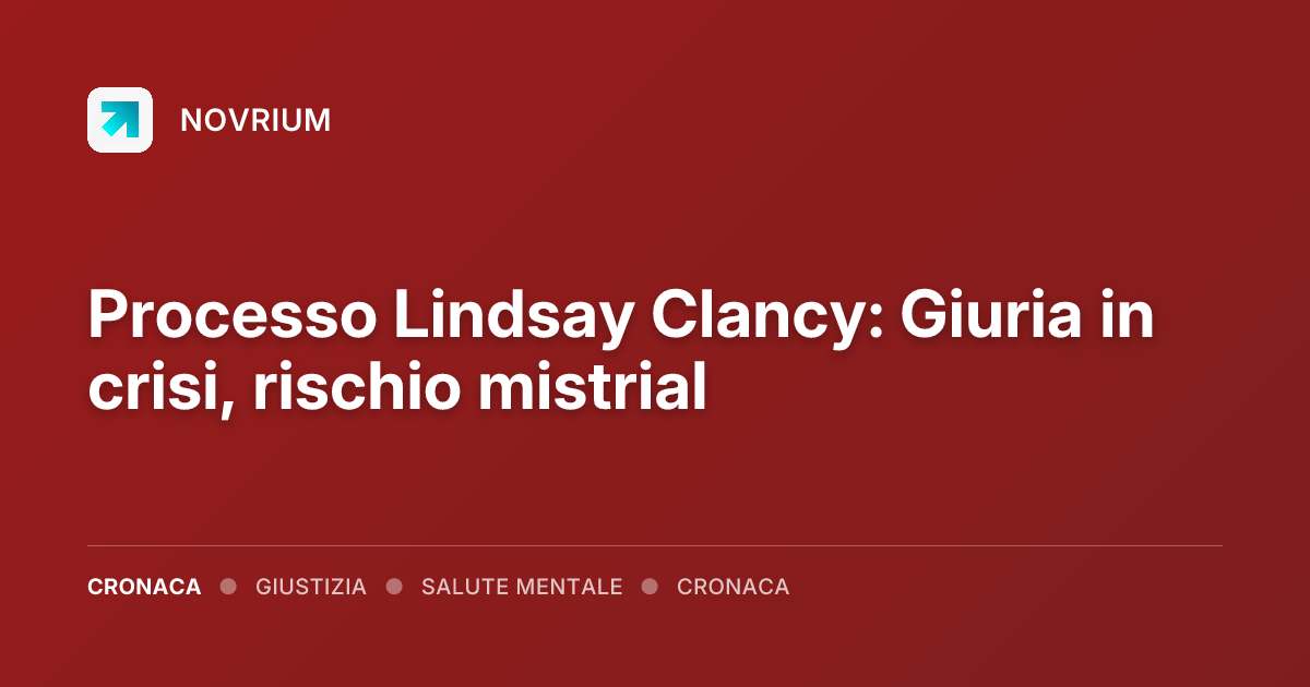 Processo Lindsay Clancy: Giuria in crisi, rischio mistrial