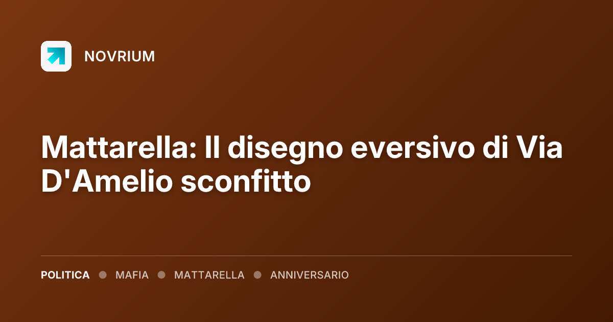 Mattarella: Il disegno eversivo di Via D'Amelio sconfitto