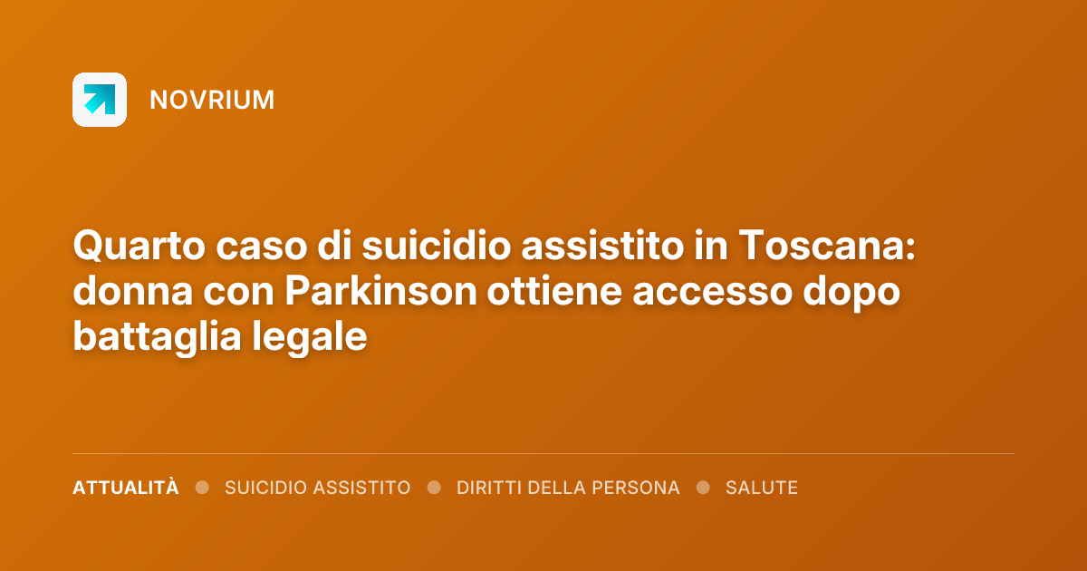 Quarto caso di suicidio assistito in Toscana: donna con Parkinson ottiene accesso dopo battaglia legale