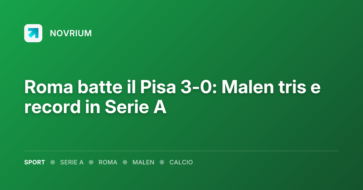 Roma batte il Pisa 3-0: Malen tris e record in Serie A