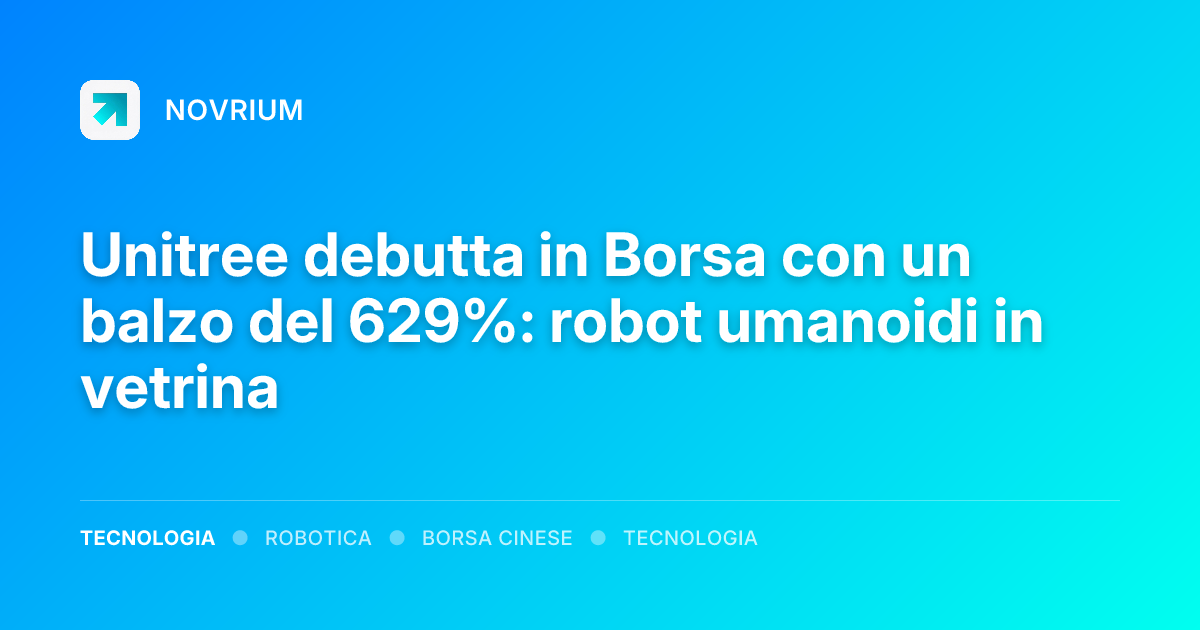 Unitree debutta in Borsa con un balzo del 629%: robot umanoidi in vetrina